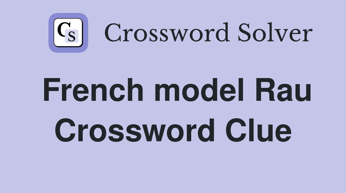 French model Rau Crossword Clue