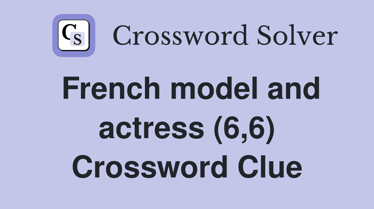 French model and actress (6,6) Crossword Clue