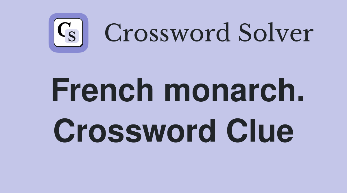 French monarch. Crossword Clue