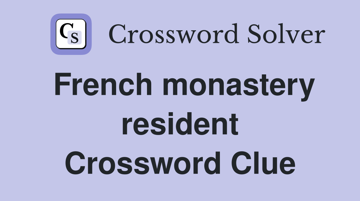 French monastery resident Crossword Clue