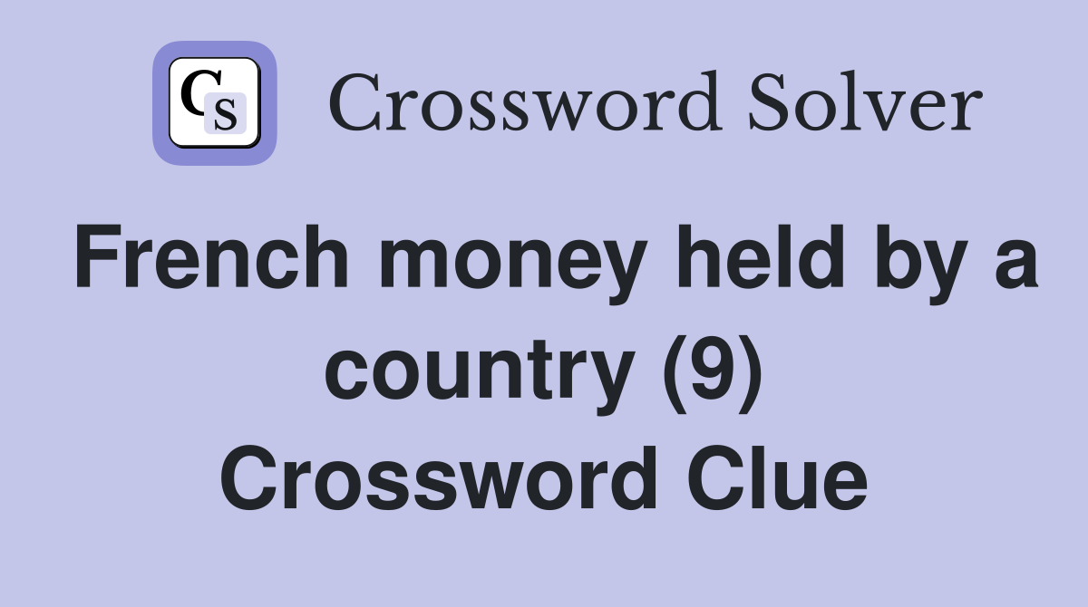 French money held by a country (9) Crossword Clue