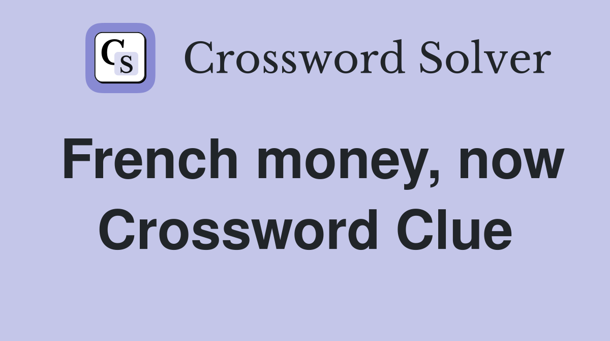 French money, now Crossword Clue