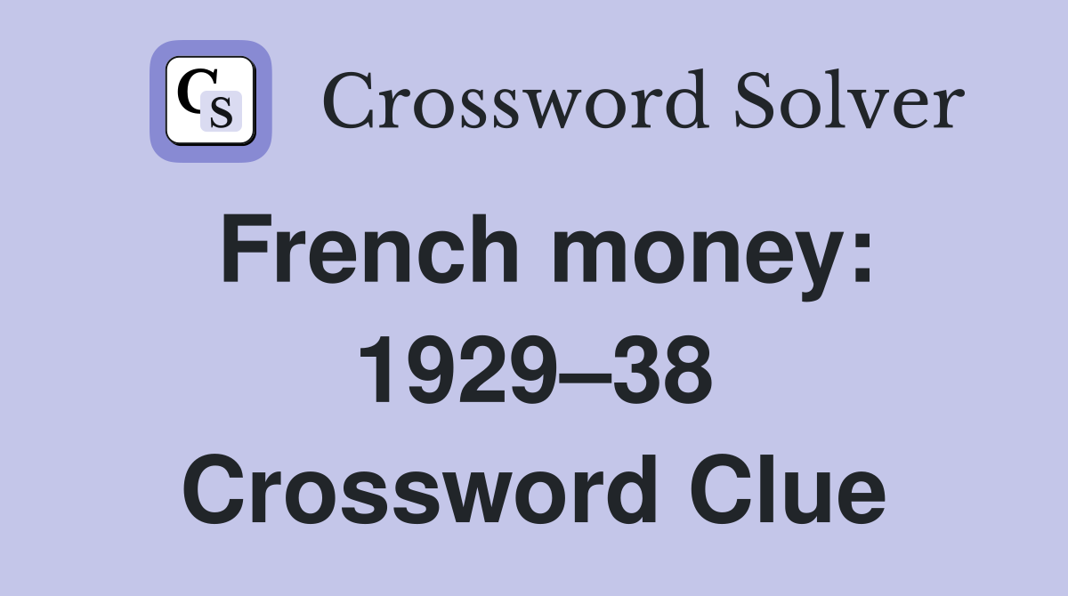 French money: 1929–38 Crossword Clue