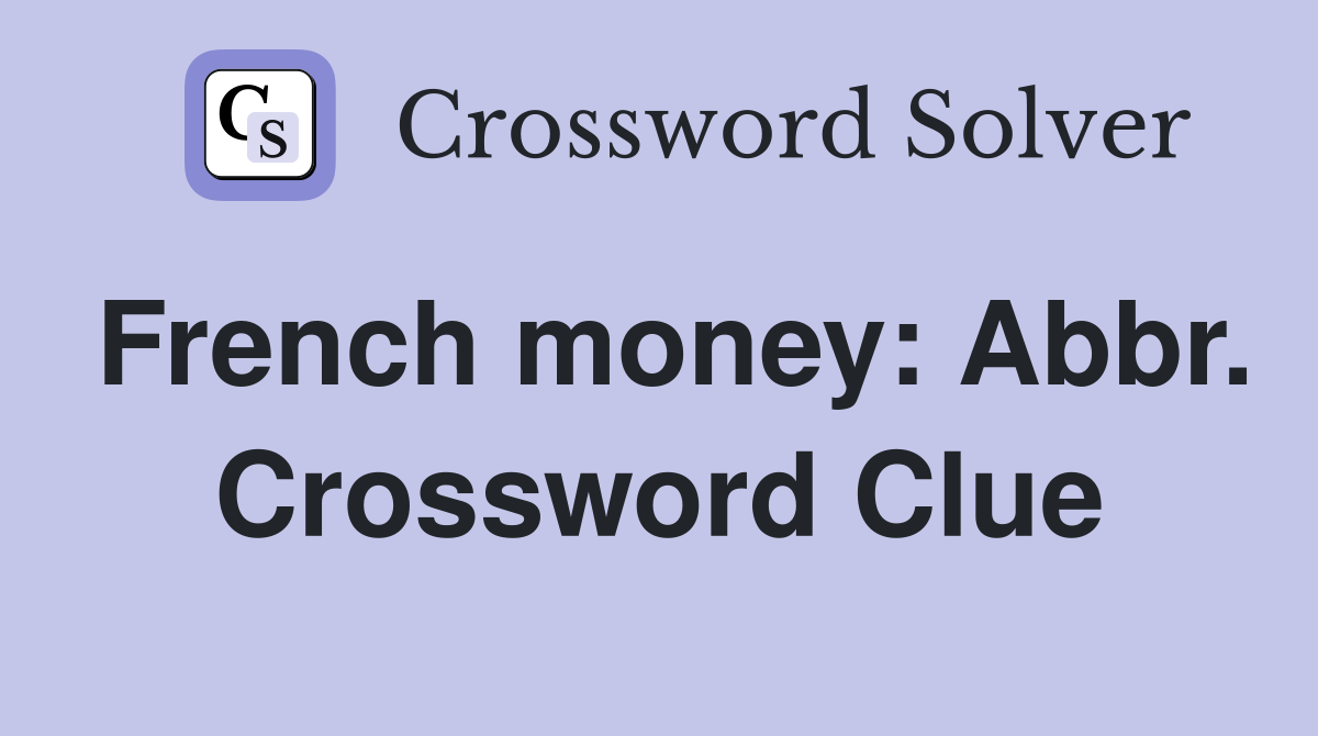 French money: Abbr. Crossword Clue
