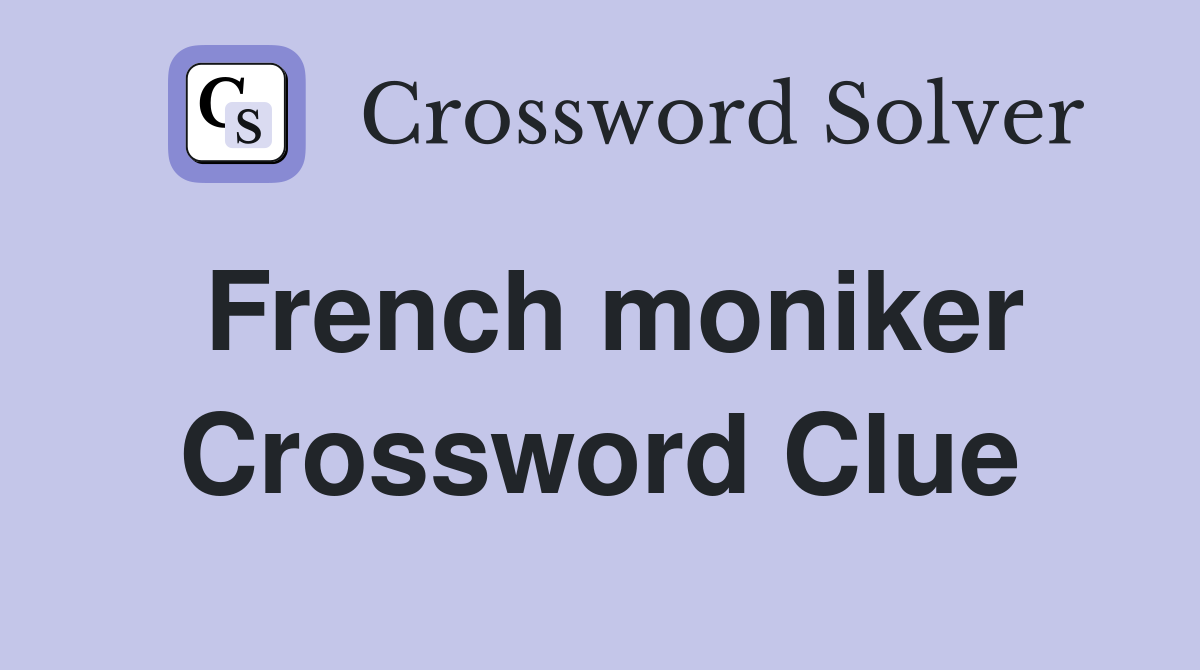 French moniker Crossword Clue