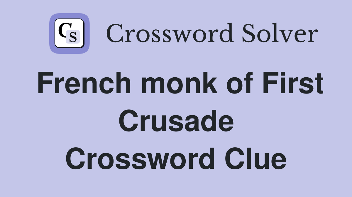 French monk of First Crusade Crossword Clue
