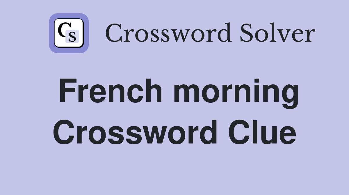 French morning Crossword Clue