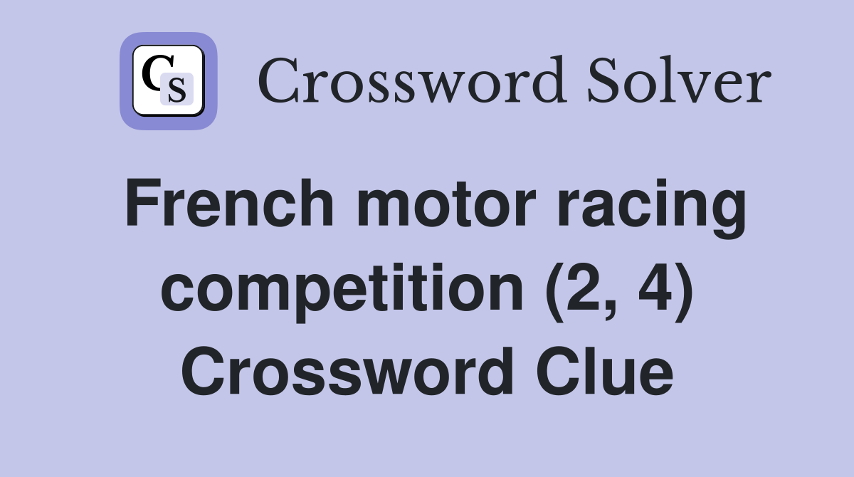 French motor racing competition (2, 4) Crossword Clue