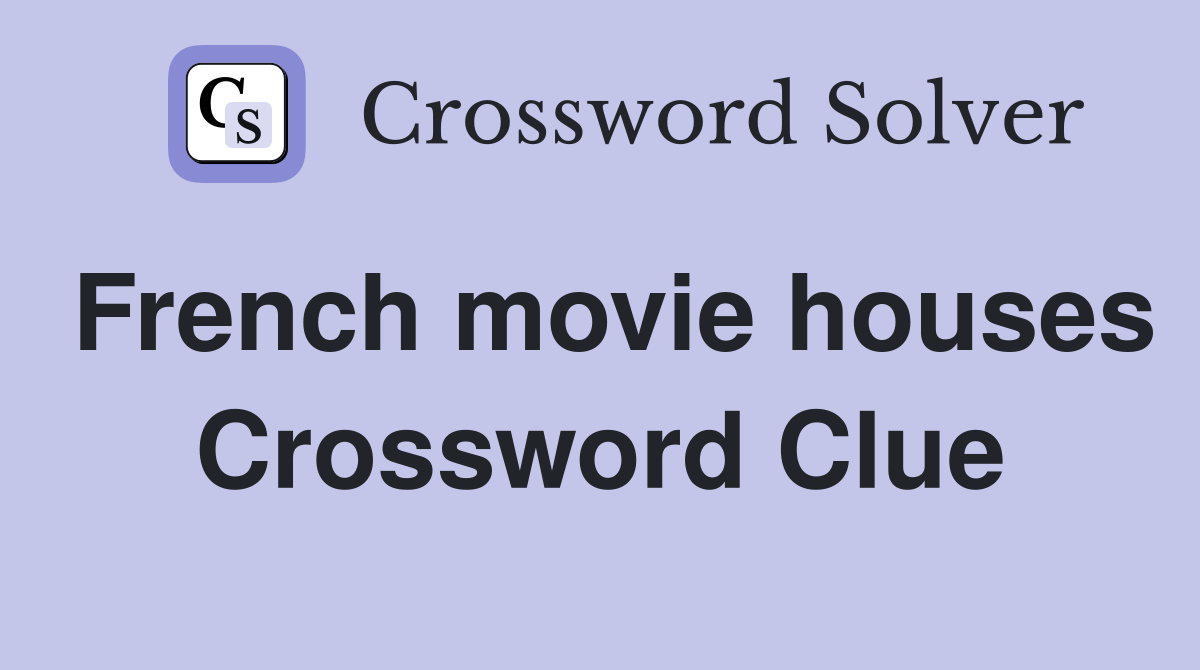French movie houses Crossword Clue