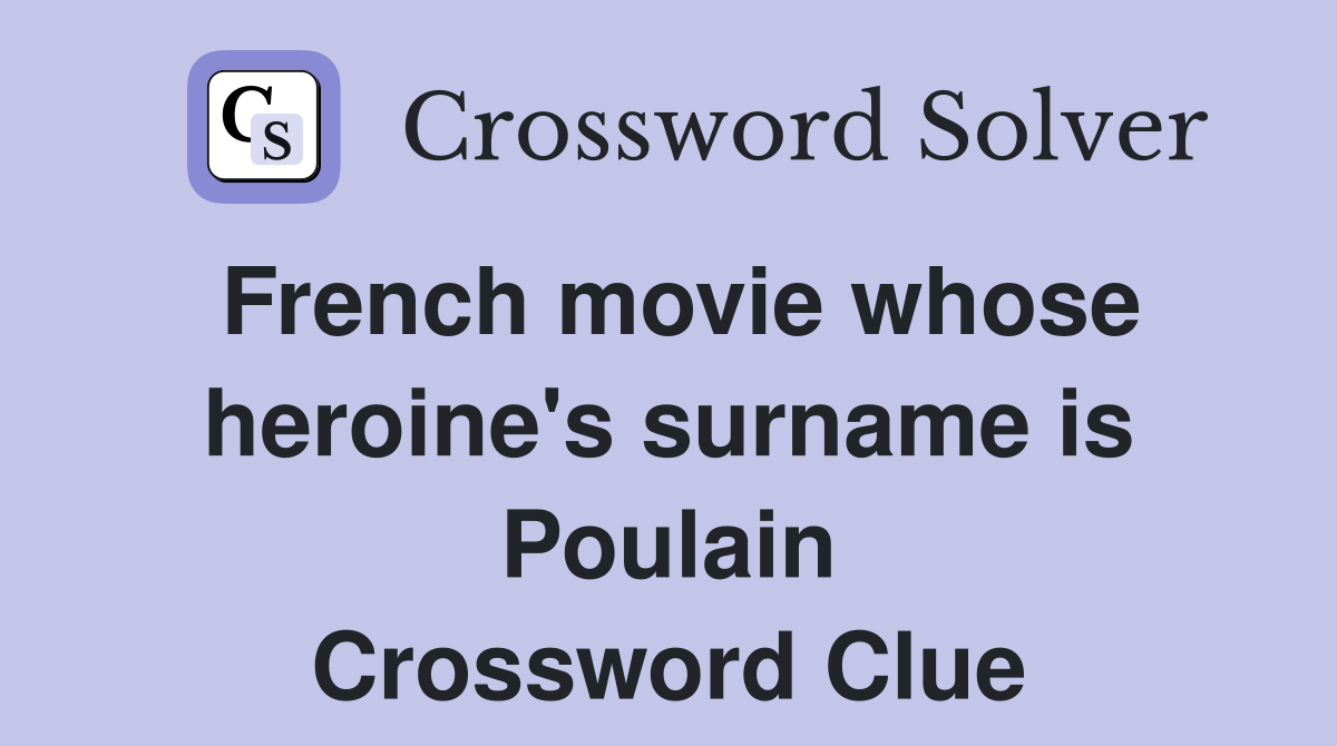 French movie whose heroine's surname is Poulain Crossword Clue