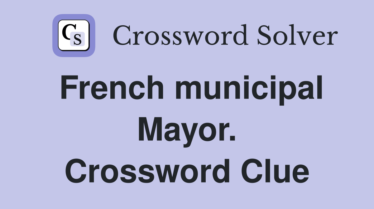 French municipal Mayor. Crossword Clue