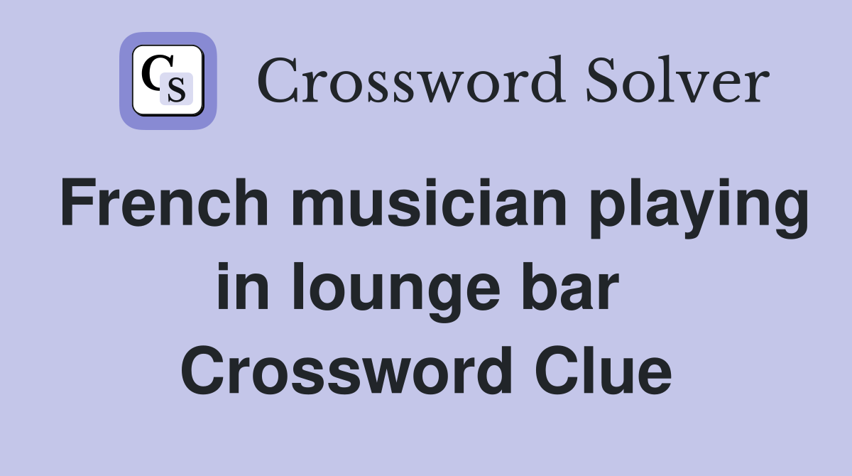 French musician playing in lounge bar  Crossword Clue