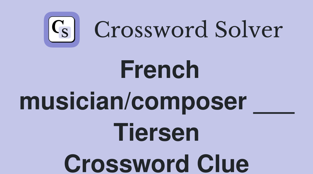 French musician/composer ___ Tiersen Crossword Clue