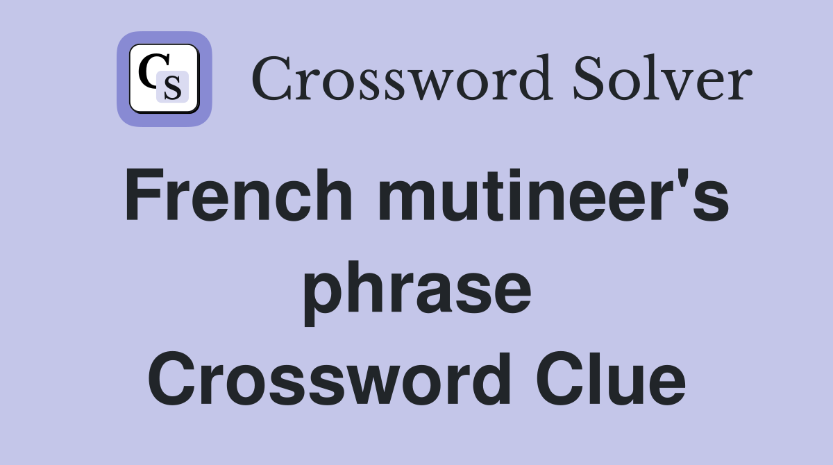 French mutineer's phrase Crossword Clue