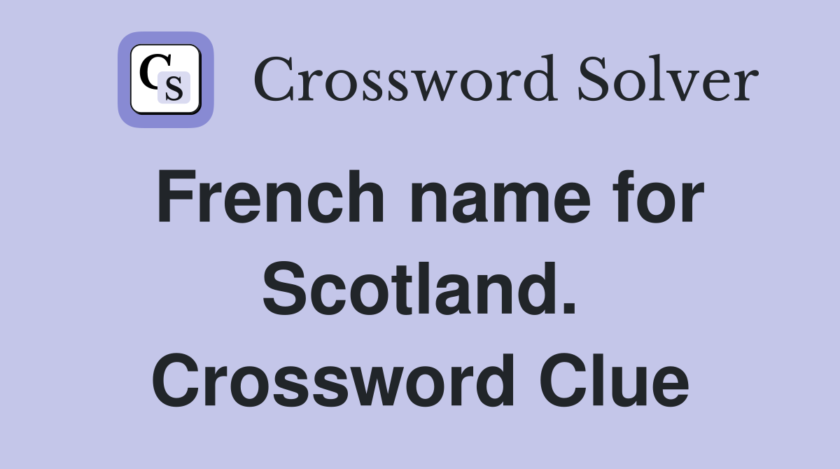 French name for Scotland. Crossword Clue