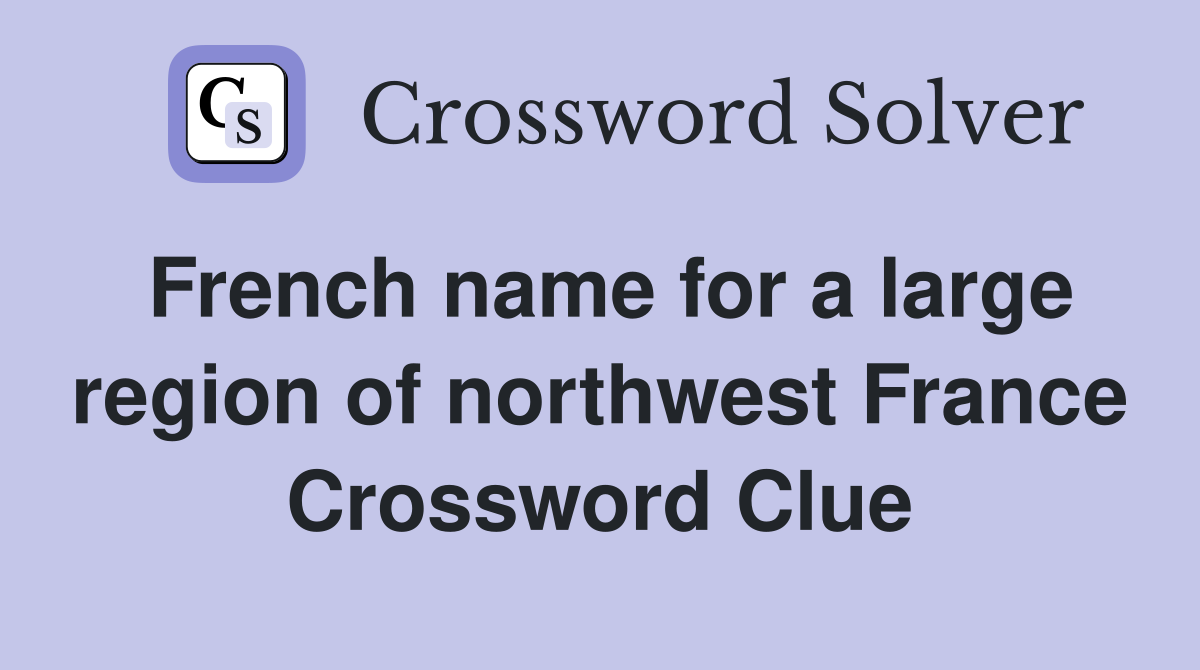 French name for a large region of northwest France Crossword Clue