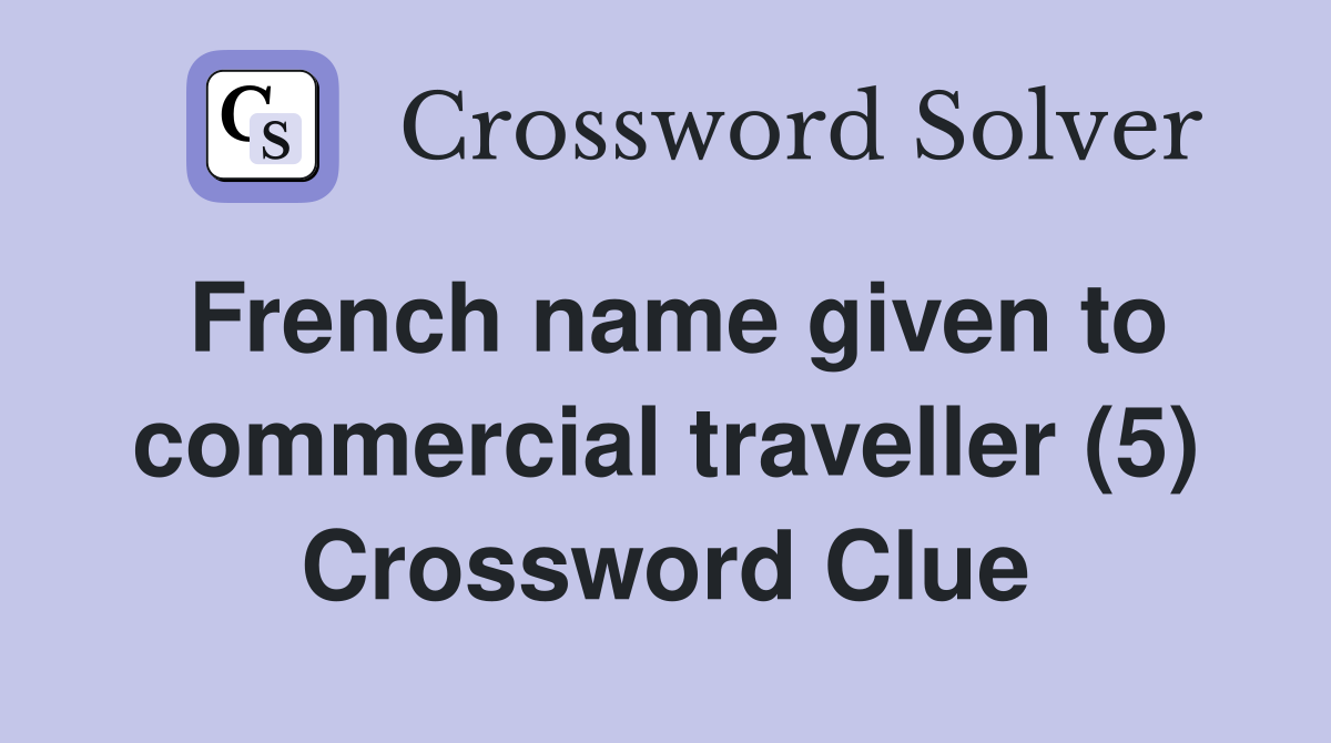 French name given to commercial traveller (5) Crossword Clue