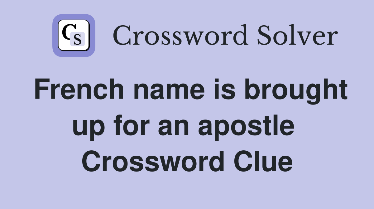 French name is brought up for an apostle  Crossword Clue