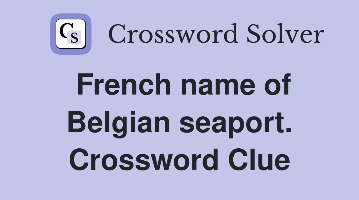 French name of Belgian seaport. Crossword Clue