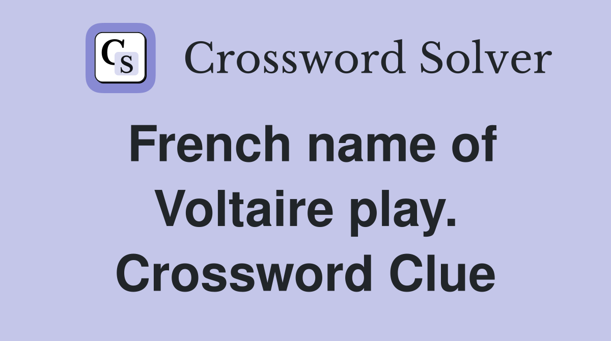 French name of Voltaire play. Crossword Clue