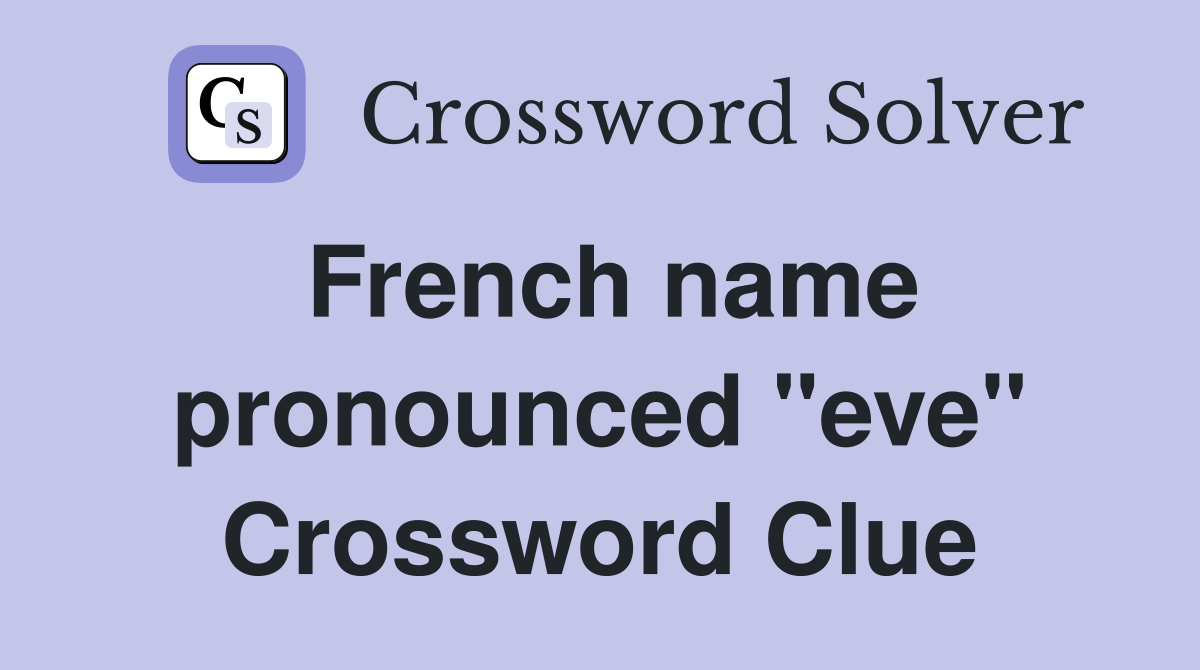 French name pronounced "eve" Crossword Clue