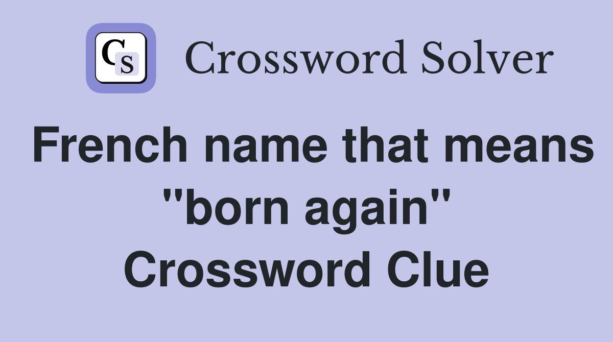 French name that means "born again" Crossword Clue