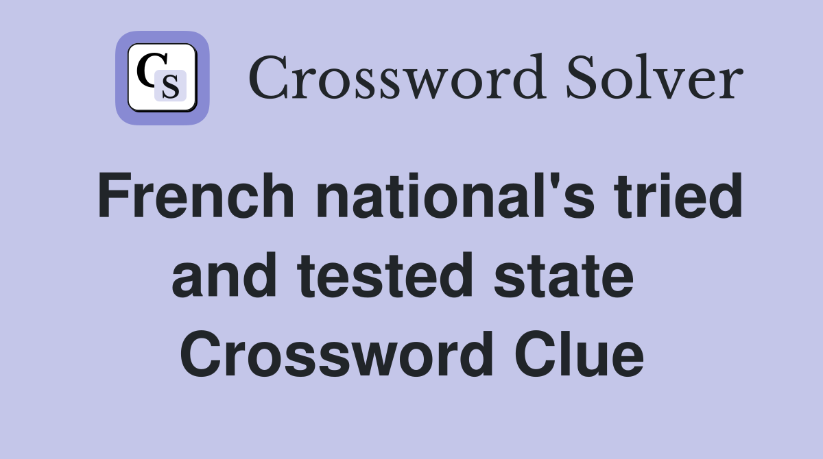 French national's tried and tested state  Crossword Clue