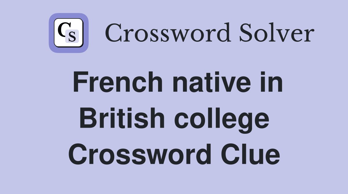 French native in British college Crossword Clue