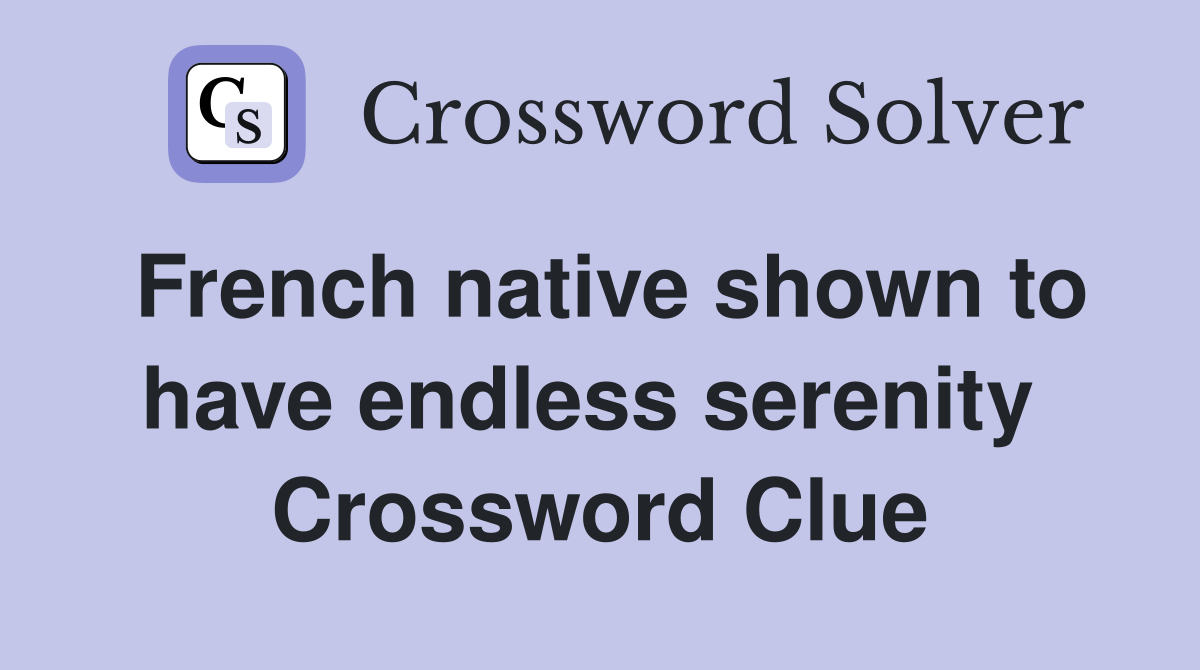 French native shown to have endless serenity  Crossword Clue