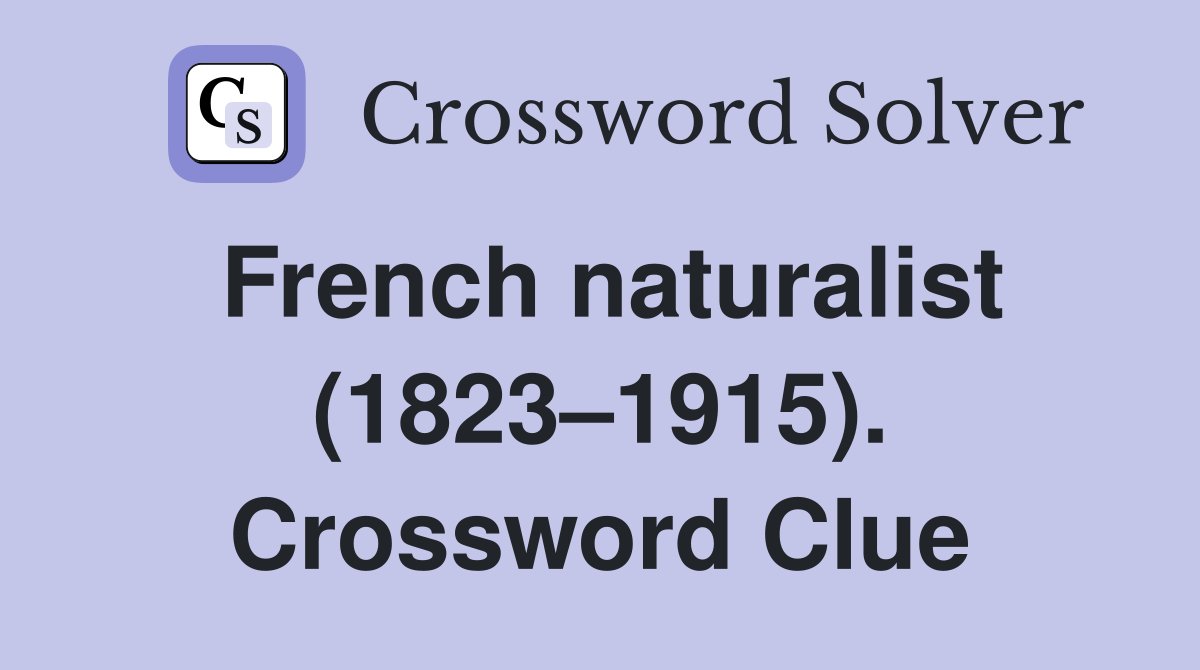French naturalist (1823–1915). Crossword Clue
