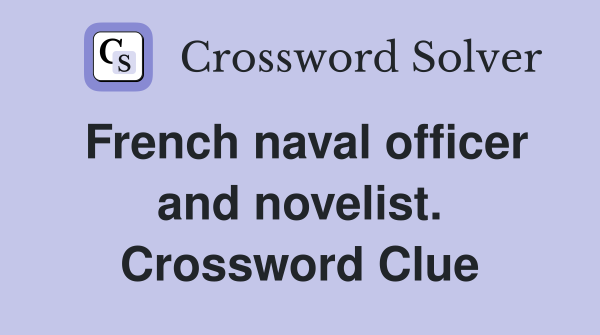 French naval officer and novelist. Crossword Clue