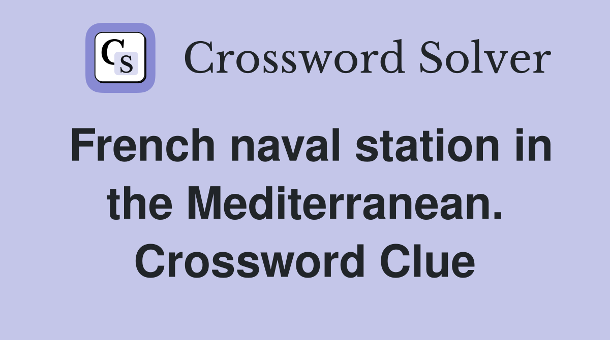 French naval station in the Mediterranean. Crossword Clue
