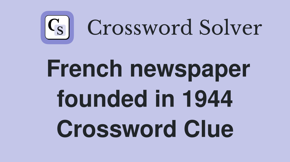 French newspaper founded in 1944 Crossword Clue