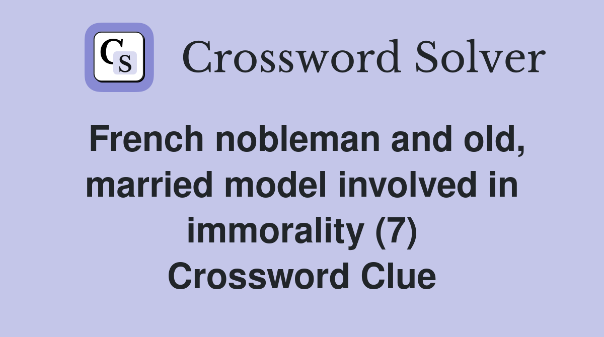 French nobleman and old, married model involved in immorality (7) Crossword Clue