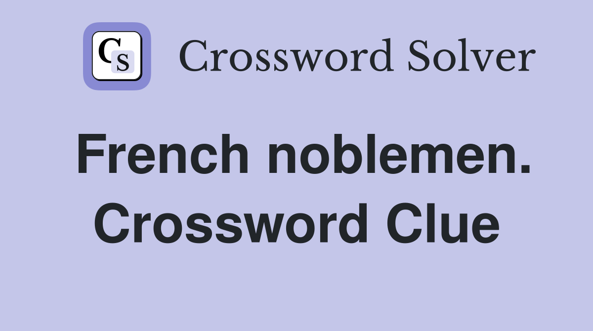 French noblemen. Crossword Clue