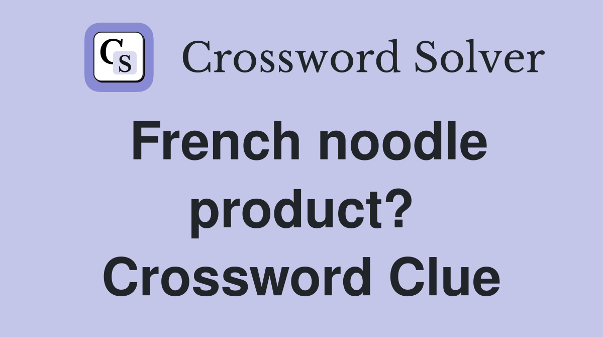 French noodle product? Crossword Clue
