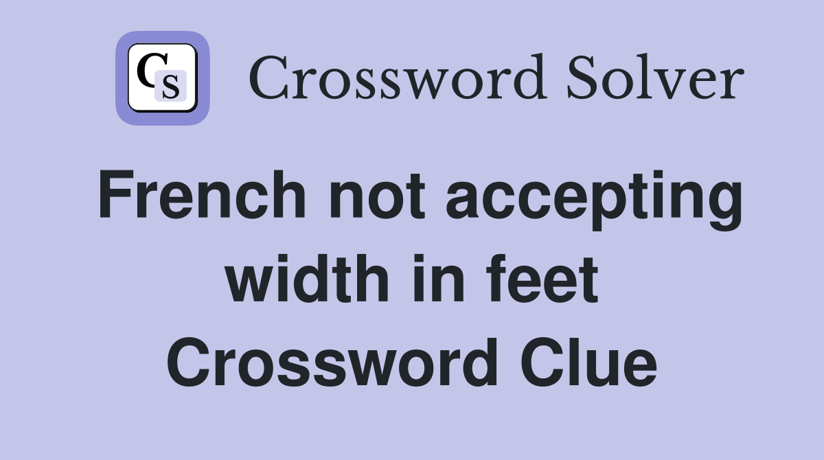 French not accepting width in feet Crossword Clue