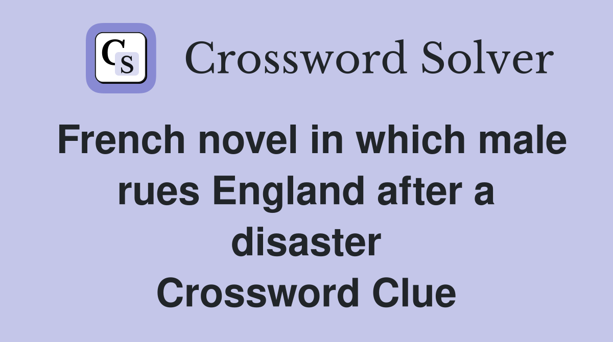 French novel in which male rues England after a disaster Crossword Clue