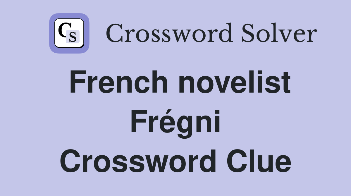 French novelist Frégni Crossword Clue