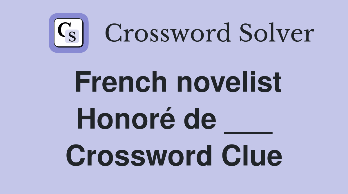 French novelist Honoré de ___ Crossword Clue