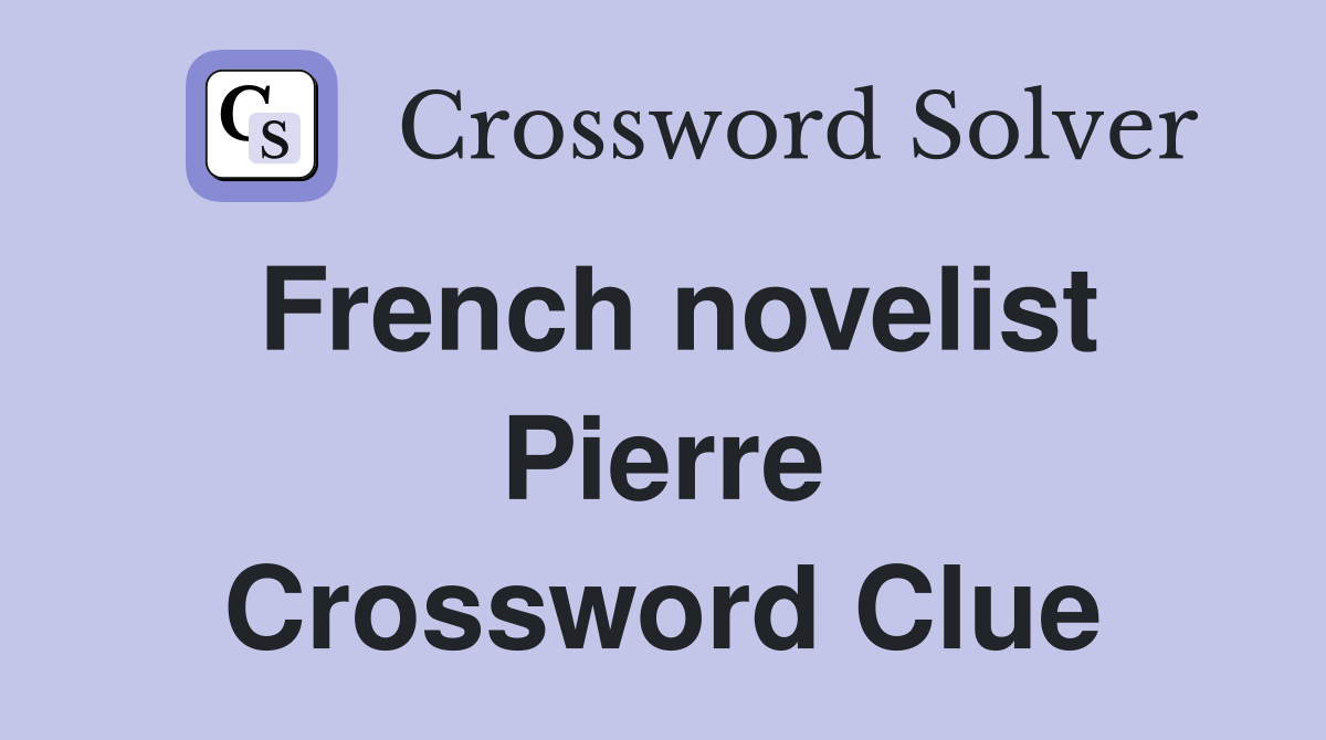 French novelist Pierre Crossword Clue