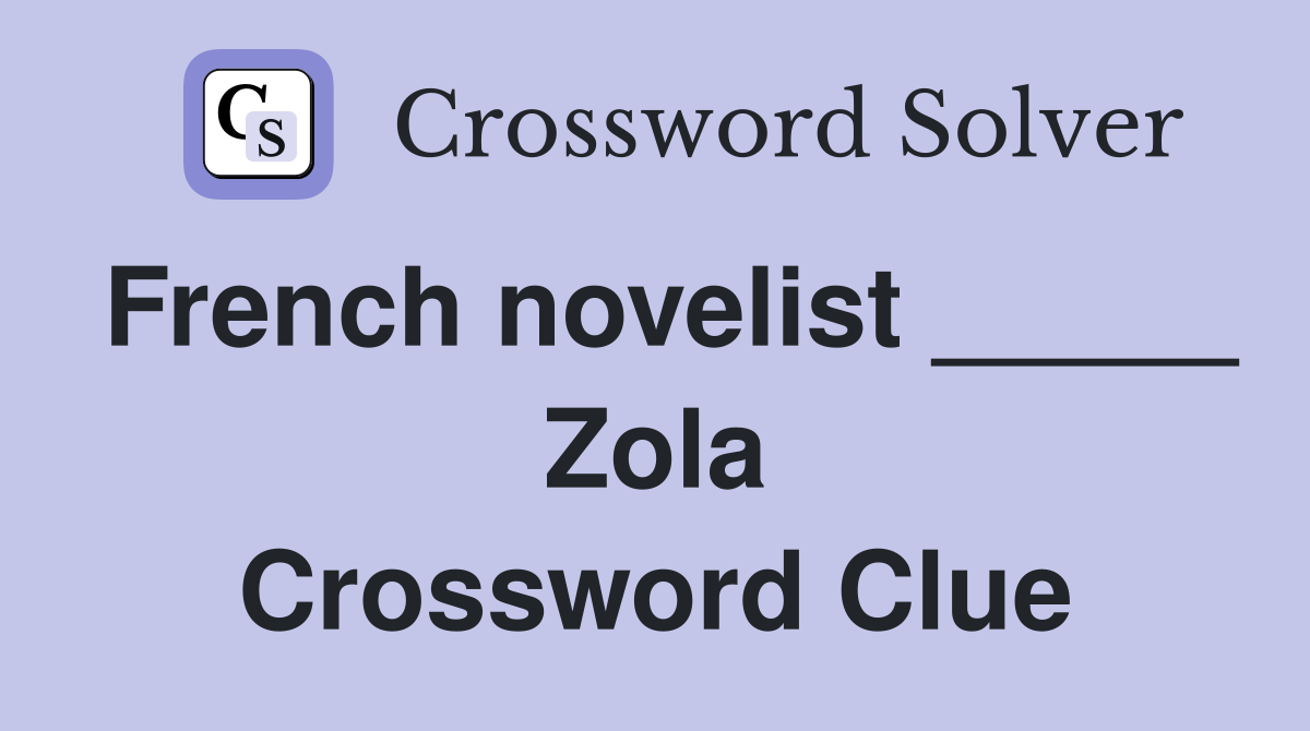 French novelist _____ Zola Crossword Clue