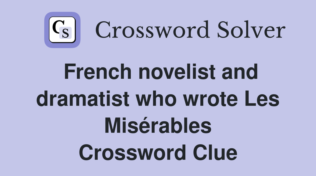 French novelist and dramatist who wrote Les Misérables Crossword Clue