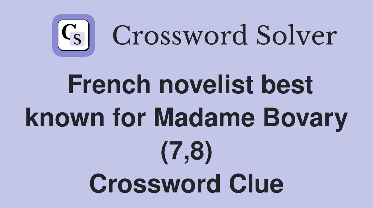 French novelist best known for Madame Bovary (7,8) Crossword Clue