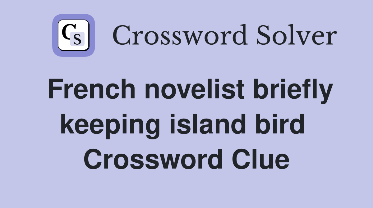 French novelist briefly keeping island bird  Crossword Clue