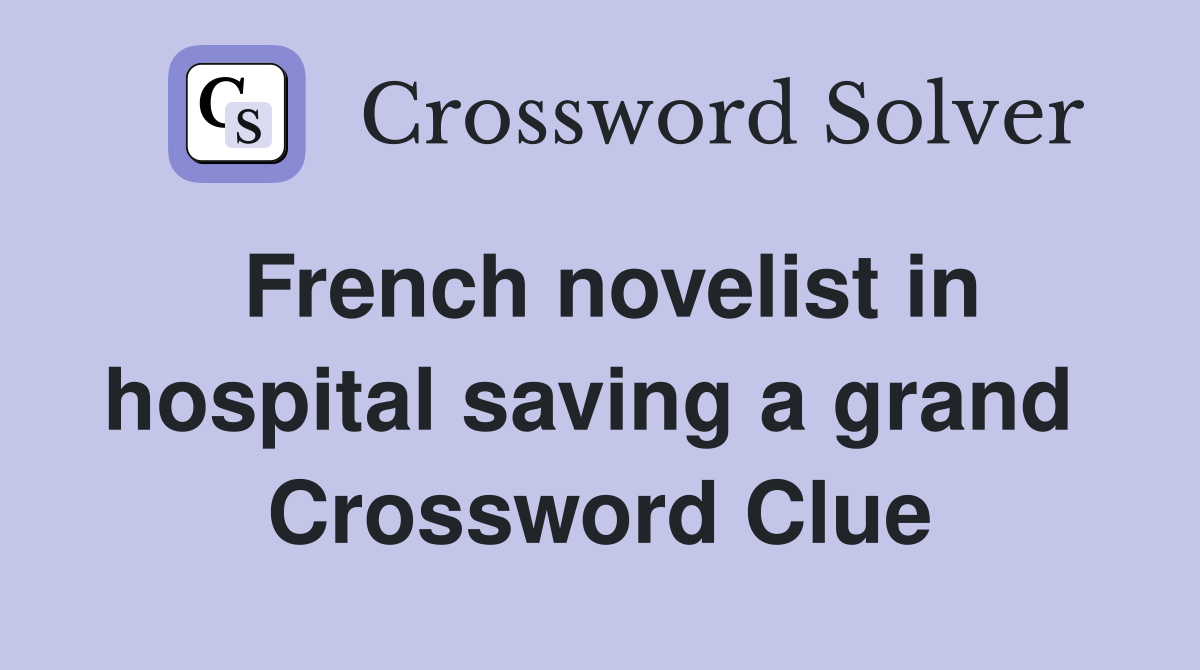 French novelist in hospital saving a grand  Crossword Clue