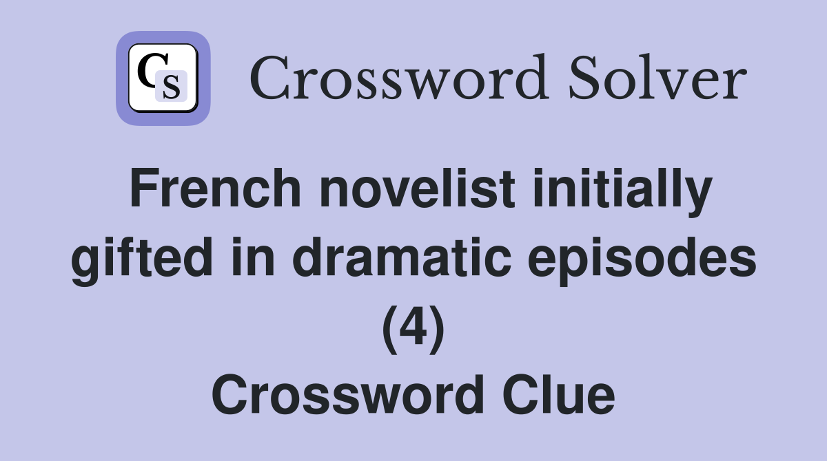 French novelist initially gifted in dramatic episodes (4) Crossword Clue