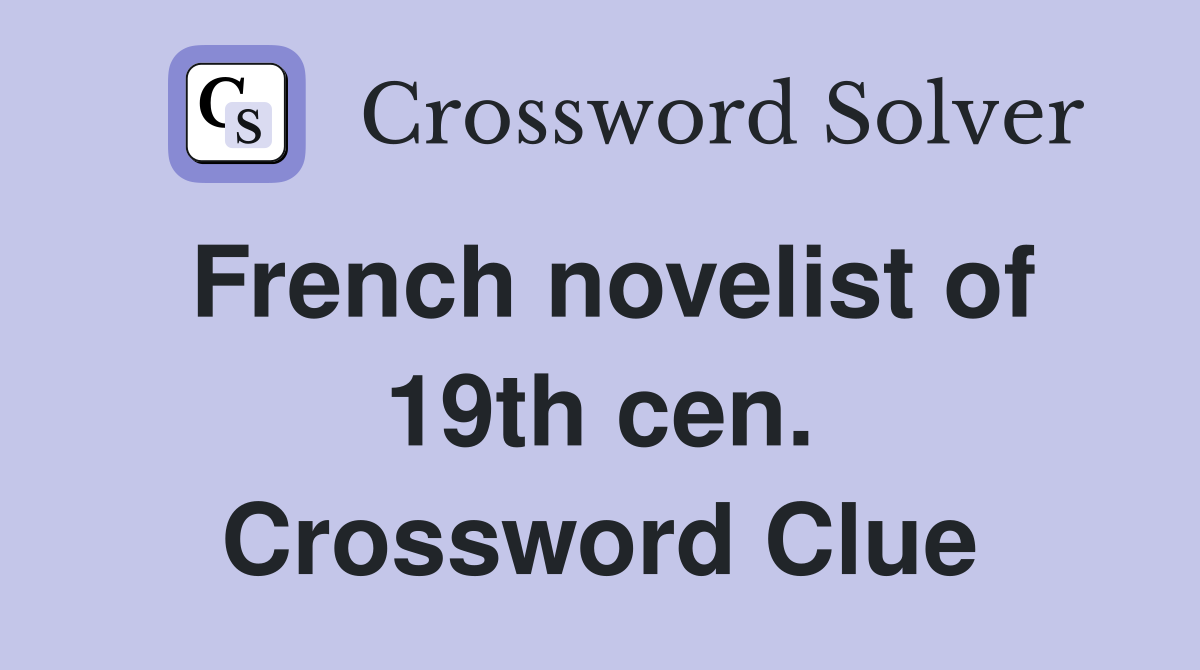 French novelist of 19th cen. Crossword Clue