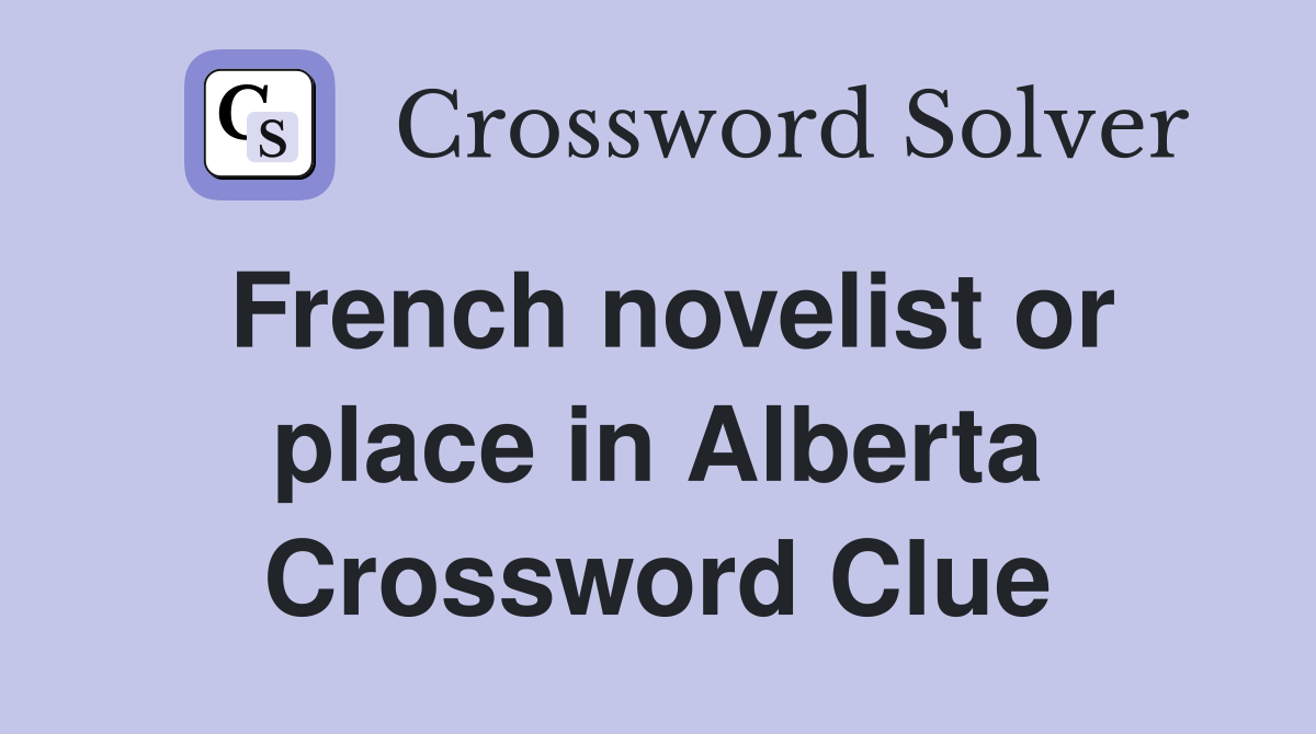 French novelist or place in Alberta Crossword Clue