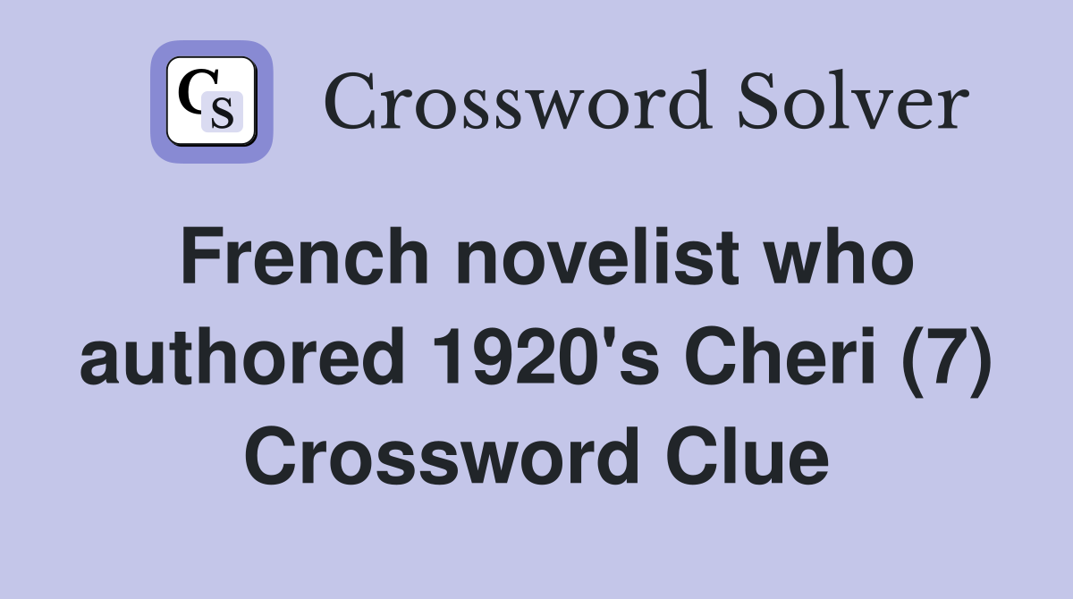 French novelist who authored 1920's Cheri (7) Crossword Clue